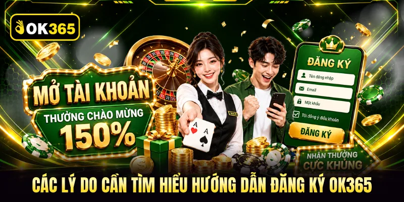 Các lý do cần tìm hiểu hướng dẫn đăng ký OK365 