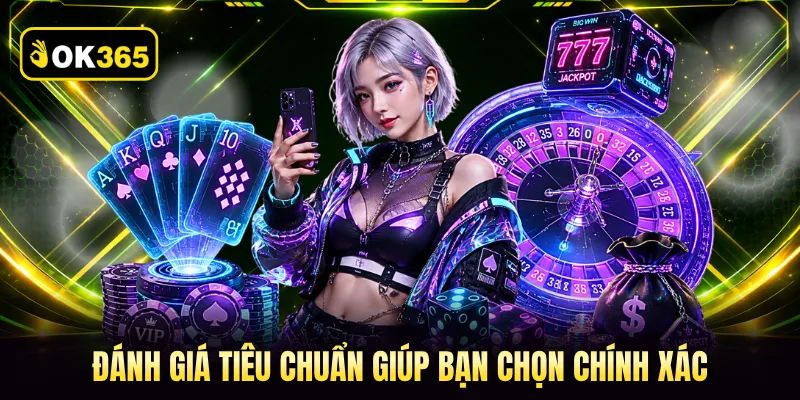 Đánh giá tiêu chuẩn giúp bạn chọn chính xác