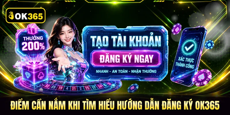 Điểm cần nắm khi tìm hiểu hướng dẫn đăng ký OK365 