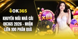 Khuyến Mãi Nhà Cái OK365 2026 - Nhận Liền 100 Phần Quà